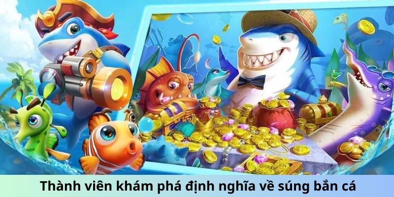 Thành viên khám phá định nghĩa về súng bắn cá